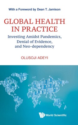 【预订】Global Health in Practice: Investing Amidst Pandemics, Denial of Evi 9789811253751