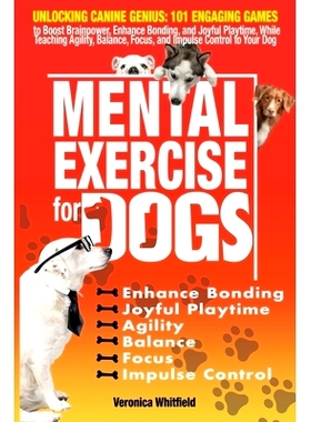 预订 Mental Exercise for Dogs: Unlocking Canine Genius: 101 Engaging Games to Boost Brainpower, Enhance Bonding, & Joyfu
