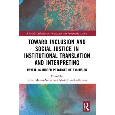 预订 Toward Inclusion and Social Justice in Institutional Translation and Interpreting: Revealing Hidden Practices of Ex