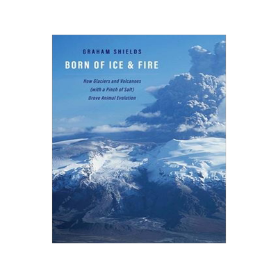 [预订]Born of Ice and Fire: How Glaciers and Volcanoes (with a Pinch of Salt) Drove Animal Evolution 9780300242591