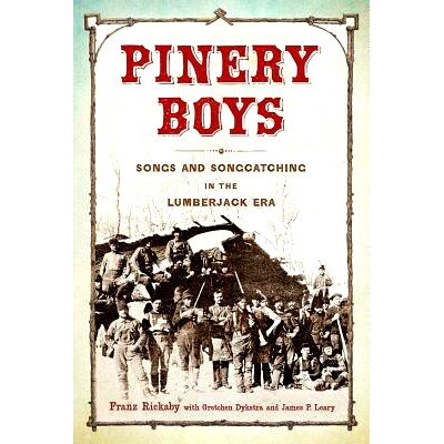 预订 Pinery Boys: Songs and Songcatching in the Lumberjack Era 菠萝园男孩：伐木工人时代的歌曲和歌曲追逐: 9780299312640