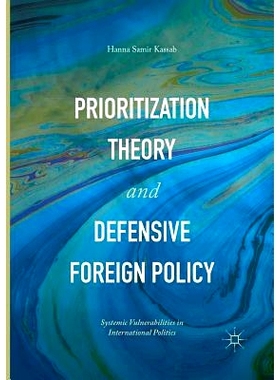 预订 Prioritization Theory and Defensive Foreign Policy: Systemic Vulnerabilities in International Politics: 97833198388