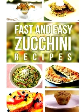 预订 Fast And Easy Zucchini Recipes: 9781500871512