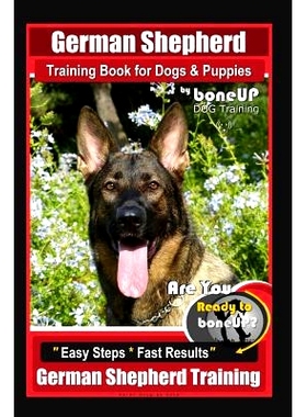 预订 German Shepherd Training for Dogs & Puppies by BoneUP Dog Training: Are You Ready to BoneUP? 