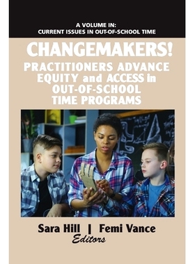 预订 Changemakers!: Practitioners Advance Equity and Access in Out-of-School Time Programs 变革者！：从业者在校外时间计
