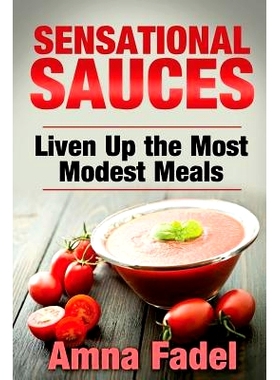 预订 Sensational Sauces: Liven Up the Most Modest Meals: 9781512219975