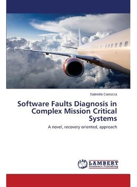 预订 Software Faults Diagnosis in Complex Mission Critical Systems 复杂任务关键系统的软件故障诊断: 9783659672323