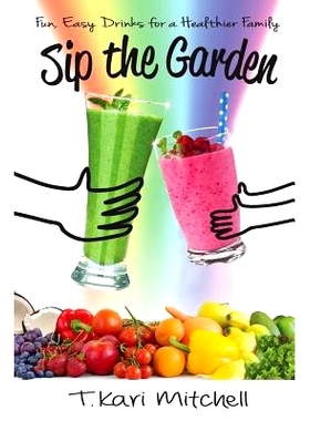 预订 Sip the Garden: Fun, Easy Drinks for a Healthier Family: 9780692419458