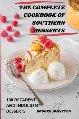 [预订]The Complete Cookbook of Southern Desserts: 100 Decadent and Indulgent Desserts 9781835001394