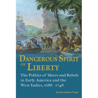 预订 Dangerous Spirit of Liberty: The Politics of Slaves and Rebels in Early America and the West Indies, 1688-1748 危险