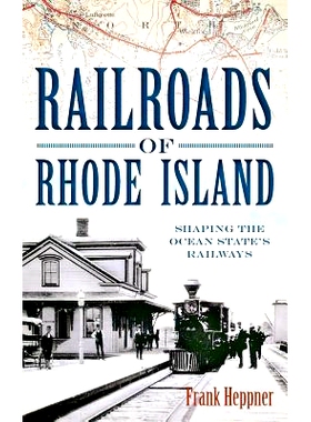 预订 Railroads of Rhode Island: Shaping the Ocean State’s Railways: 9781540206091