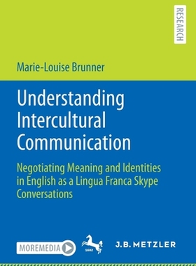【预订】Understanding Intercultural Communication: Negotiating Meaning and Identities in Engli 9783662645550