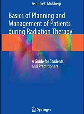 【预售】Basics of Planning and Management of Patients during Radiation Therapy: A Guide for Students and Practitio...