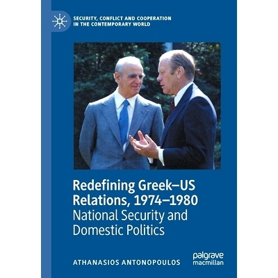 预订 Redefining Greek–US Relations, 1974–1980: National Security and Domestic Politics 重新定义希腊-美国关系 1974-1980
