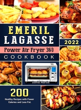 预订 Emeril Lagasse Power Air Fryer 360 Cookbook: 200 Healthy Recipes with Fewer Calories and Less Fat.: 9781804461051