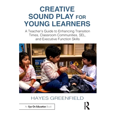 预订 Creative Sound Play for Young Learners: A Teacher’s Guide to Enhancing Transition Times, Classroom Communities, SE