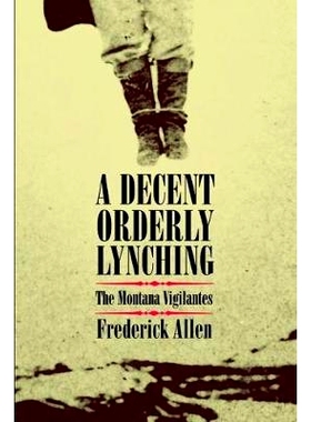 预订 A Decent, Orderly Lynching: The Montana Vigilantes: 9780806136516