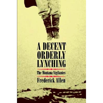 预订 A Decent, Orderly Lynching: The Montana Vigilantes: 9780806136516