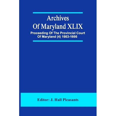 预订 Archives Of Maryland XLIX; Proceeding Of The Provincial Court Of Maryland (4) 1663-1666: 9789354486180