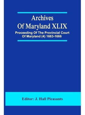 预订 Archives Of Maryland XLIX; Proceeding Of The Provincial Court Of Maryland (4) 1663-1666: 9789354486180