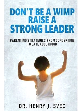 预订 Don’t be a Wimp Raise a Strong Leader: Parenting Strategies from Conception to Late Adulthood: 9780968427507