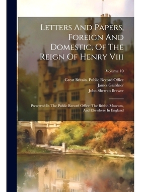 预订 Letters And Papers, Foreign And Domestic, Of The Reign Of Henry Viii: Preserved In The Public Record Office, The Br