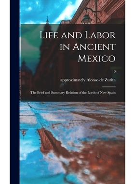 预订 Life and Labor in Ancient Mexico; the Brief and Summary Relation of the Lords of New Spain; 0: 9781013904400
