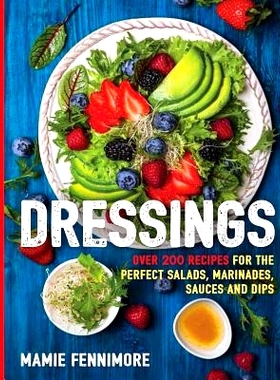 预订 Dressings: Over 200 Recipes for the Perfect Salads, Marinades, Sauces, and Dips