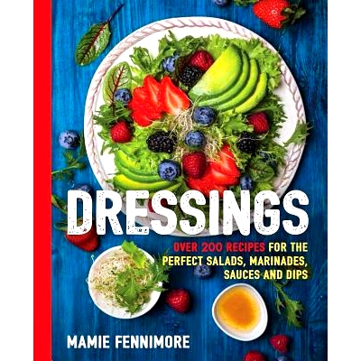 预订 Dressings: Over 200 Recipes for the Perfect Salads, Marinades, Sauces, and Dips