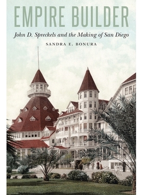 预订 Empire Builder: John D. Spreckels and the Making of San Diego 帝国建造者：约翰·D·斯普雷克尔斯和*亚哥的建立: 97814