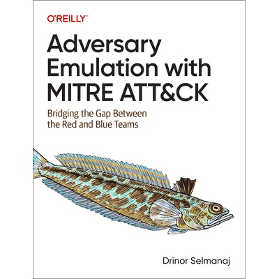 预订 Adversary Emulation with Mitre Att&ck: Bridging the Gap Between the Red and Blue Teams: 9781098143763