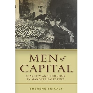 预订 Men Of Capital: Scarcity & Economy In Mandate Palestine 人力资本:英属巴勒斯坦托管地的稀缺性与经济学(精装): 97808