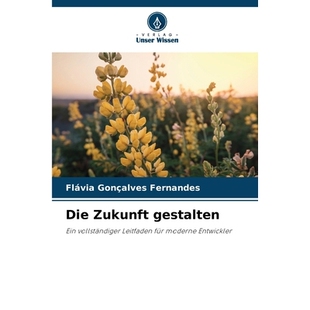 预订 Die Zukunft gestalten: Ein vollständiger Leitfaden für moderne Entwickler. DE: 9786209287220