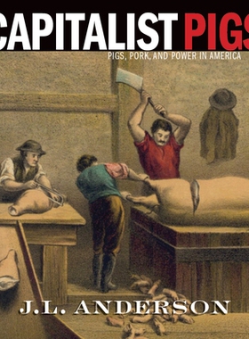 预订 Capitalist Pigs: Pigs, Pork, and Power in America 资本主义猪：美国的猪，猪肉和动力: 9781946684721