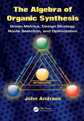 【预订】The Algebra of Organic Synthesis: Green Metrics, Design Strategy, Route Selection, and Optimization