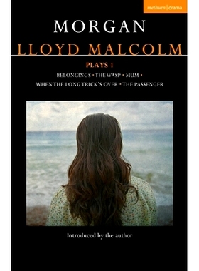 预订 Morgan Lloyd Malcolm: Plays 1: Belongings; The Wasp; Mum; When the Long Trick’s Over; The Passenger 摩根·劳埃德·