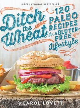预订 Ditch the Wheat: 120 Paleo Recipes for a Gluten-Free Lifestyle抛弃小麦：120 道古饮食食谱，助您过上无麸质生活: 97816