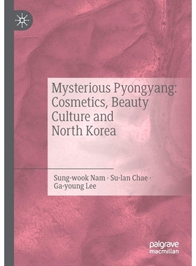 预订 Mysterious Pyongyang: Cosmetics, Beauty Culture and North Korea 神秘的平壤：化妆品、美容文化与朝鲜: 9789811577055