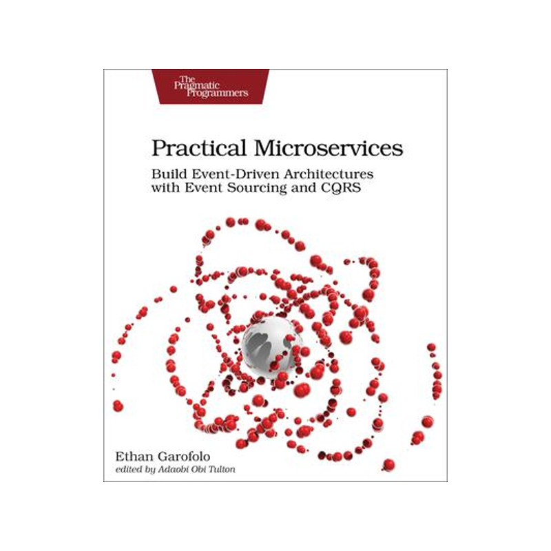 [预订]Practical Microservices: Build Event-Driven Architectures with Event Sourcing and Cqrs 9781680506457