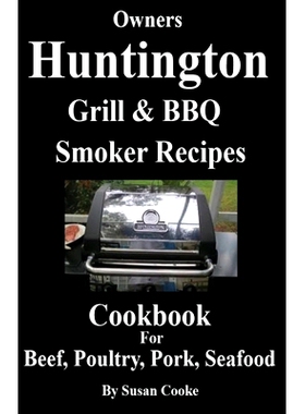 预订 Huntington Grill & BBQ Smoker Recipes Cookbook: For Beef, Poultry, Pork & Seafood: 9781534834040