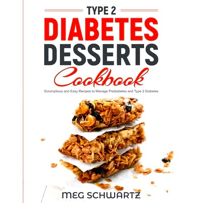 预订 Type 2 Diabetes Dessert Cookbook: Scrumptious and Easy Recipes to Manage Prediabetes and Type 2 Diabetes