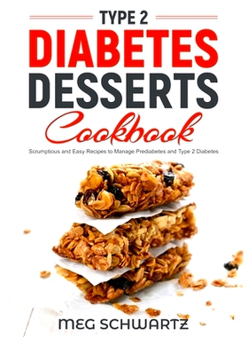预订 Type 2 Diabetes Dessert Cookbook: Scrumptious and Easy Recipes to Manage Prediabetes and Type 2 Diabetes