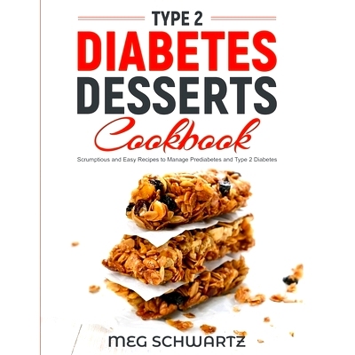 预订 Type 2 Diabetes Dessert Cookbook: Scrumptious and Easy Recipes to Manage Prediabetes and Type 2 Diabetes