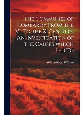 预订 The Communes of Lombardy From the VI. To the X. Century. An Investigation of the Causes Which led To: 9781022155251