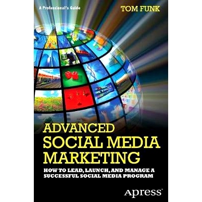预订 Advanced Social Media Marketing: How to Lead, Launch, and Manage a Successful Social Media Program: 9781430244073