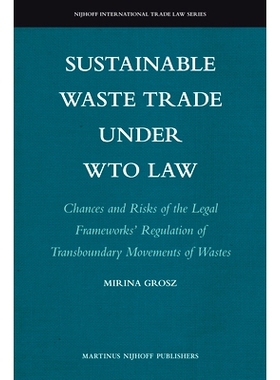 预订 Sustainable Waste Trade under WTO Law: Chances and Risks of the Legal Frameworks’ Regulation of Transboundary Move