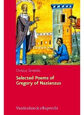 预订 Selected Poems of Gregory of Nazianzus: I.2.17; II.1.10, 19, 32: A Critical Edition with Introduction and Commentar