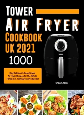 预订 Tower Air Fryer Cookbook UK 2021: 1000-Day Delicious & Easy Simple Air Fryer Recipes for the Whole Family incl. Tas