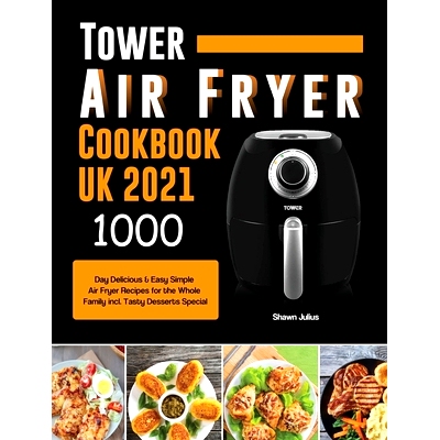 预订 Tower Air Fryer Cookbook UK 2021: 1000-Day Delicious & Easy Simple Air Fryer Recipes for the Whole Family incl. Tas