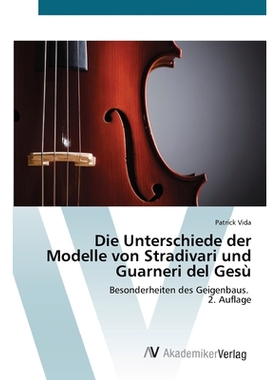 预订 Die Unterschiede der Modelle von Stradivari und Guarneri del Gesù: 9786209422546